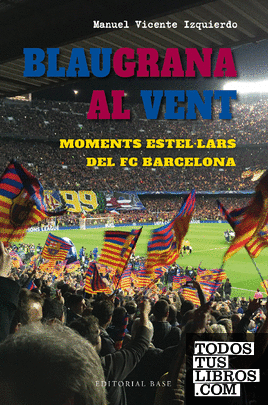Blaugrana al vent. Moments estel·lars del FC Barcelona