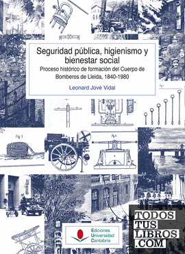 Seguridad pública, higienismo y bienestar social. Proceso histórico de formación del cuerpo de bomberos de Lleida, 1840-1980