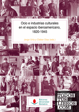 Ocio e industrias culturales en el espacio iberoamericano, 1820-1945