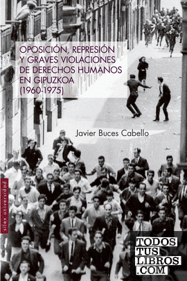 Oposición, represión y graves violaciones de derechos humanos en Guipuzcoa (1960-1975)