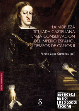 La nobleza titulada castellana en la conservación del Imperio español en tiempos de Carlos II
