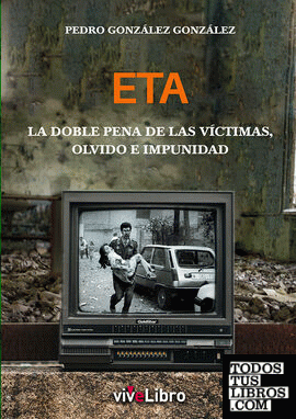 ETA: La doble pena de las víctimas, olvido e impunidad