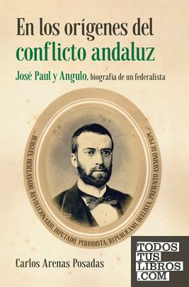 En los orígenes del conflicto andaluz. José Paul y Angulo