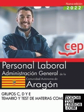 Personal Laboral. Administración General de la Comunidad Autónoma de Aragón. Grupos C, D y E. Temario y test de materias comunes