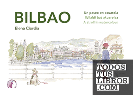 Bilbao. Un paseo en acuarela / Ibilaldi bat akuarelaz / A stroll in watercolour