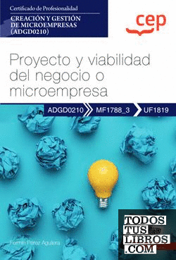 Manual. Proyecto y viabilidad del negocio o microempresa (UF1819). Certificados de profesionalidad. Creación y gestión de microempresas (ADGD0210)