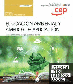 Manual. Educación ambiental y ámbitos de aplicación (UF0738). Certificados de profesionalidad. Interpretación y educación ambiental (SEAG0109)