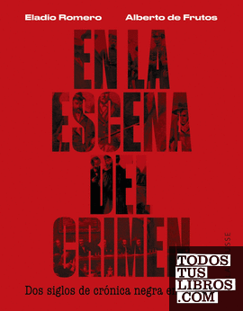 En la escena del crimen. Dos siglos de crónica negra en España