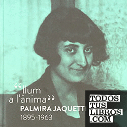 'Llum a l'ànima'. Palmira Jaquetti 1895-1963