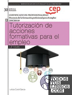 Manual. Tutorización de acciones formativas para el empleo (UF1646). Certificados de profesionalidad. Docencia de la formación profesional para el empleo (SSCE0110)