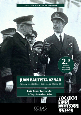 Juan Bautista Aznar. Marino y presidente del gobierno de Alfonso XIII