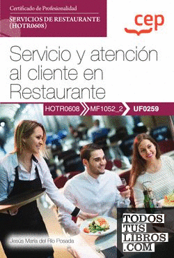 Manual. Servicio y atención al cliente en Restaurante (UF0259). Certificados de profesionalidad. Servicios de restaurante (HOTR0608)