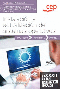 Manual. Instalación y actualización de sistemas operativos (UF0852). Certificados de profesionalidad. Montaje y reparación de sistemas microinformáticos (IFCT0309)