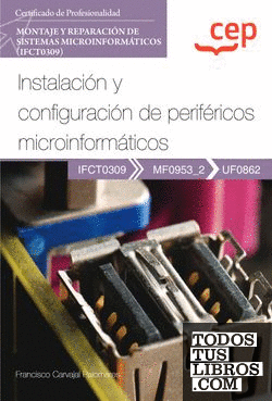 Manual. Instalación y configuración de periféricos microinformáticos (UF0862). Certificados de profesionalidad. Montaje y reparación de sistemas microinformáticos (IFCT0309)