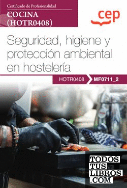 Manual. Seguridad, higiene y protección ambiental en hostelería (MF0711_2). Certificados de profesionalidad. Cocina (HOTR0408)