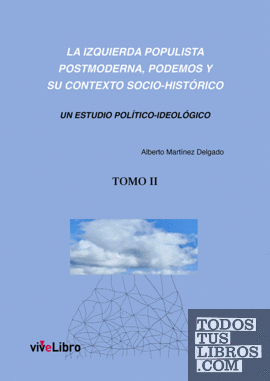 La izquierda populista postmoderna, Podemos y su contexto socio-histórico (TOMO 2)