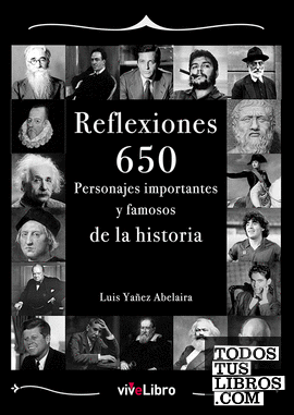 Reflexiones: 650 personajes importantes y famosos de la historia