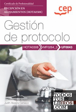 Manual. Gestión de protocolo (UF0043). Certificados de profesionalidad. Recepción en alojamientos (HOTA0308)