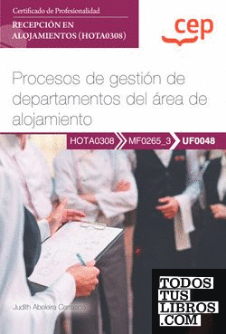 Manual. Procesos de gestión de departamentos del área de alojamiento (UF0048). Certificados de profesionalidad. Recepción en alojamientos (HOTA0308)