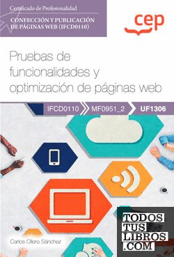 Manual. Pruebas de funcionalidades y optimización de páginas web (UF1306). Certificados de profesionalidad. Confección y publicación de páginas Web (IFCD0110)