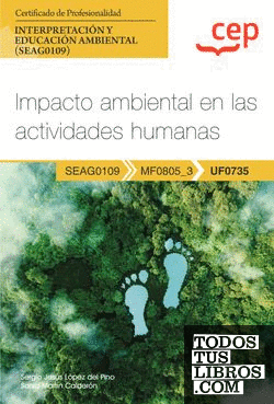 Manual. Impacto ambiental en las actividades humanas (UF0735). Certificados de profesionalidad. Interpretación y educación ambiental (SEAG0109)