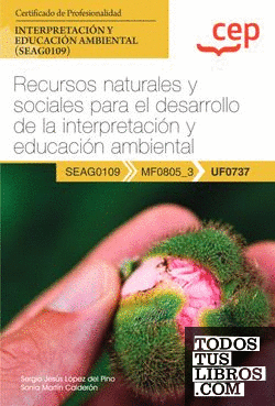 Manual. Recursos naturales y sociales para el desarrollo de la interpretación y educación ambiental (UF0737). Certificados de profesionalidad. Interpretación y educación ambiental (SEAG0109)