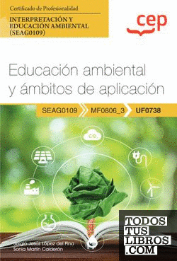 Manual. Educación ambiental y ámbitos de aplicación (UF0738). Certificados de profesionalidad. Interpretación y educación ambiental (SEAG0109)