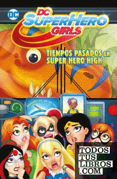 DC Super Hero Girls: Tiempos pasados en Super Hero High (Biblioteca Super Kodomo)