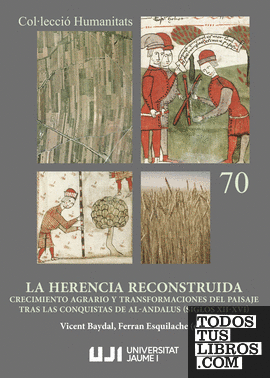 La herencia reconstruida. Crecimiento agrario y transformaciones del paisaje tras las conquistas de al-Andalus (siglos XII-XVI)