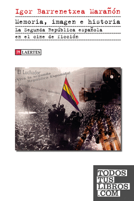 Memoria, imagen e historia. La Segunda República española en el cine de ficción