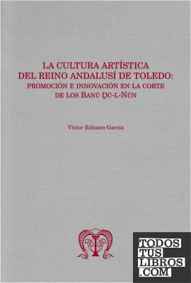 La cultura artística del reino andalusí de Toledo: promoción e innovación en la corte de los Banu Du-l-Nun