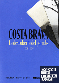 Costa Brava. La descoberta del paradís, 1870-1936