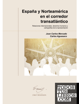 España y Norteamérica en el corredor transatlántico. Relaciones internacionales, derechos humanos y cartografías de la representación