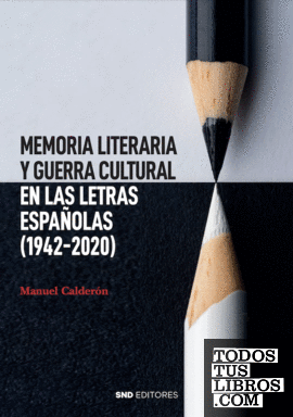 Memoria literaria y guerra cultural en las letras españolas (1942-2020)