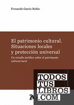 El patrimonio cultural. Situaciones locales y protección universal.