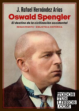 Oswald Spengler. El destino de la civilización occidental