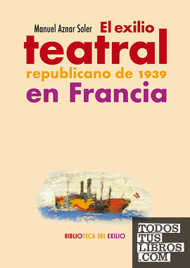 El exilio teatral republicano de 1939 en Francia