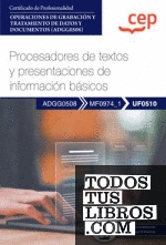 Manual. Procesadores de textos y presentaciones de información básicos (UF0510). Certificados de profesionalidad. Operaciones de grabación y tratamiento de datos y documentos (ADGG0508)