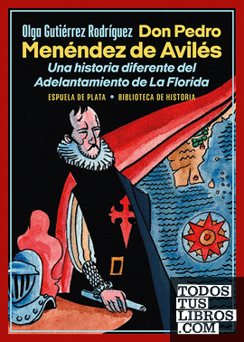 Don Pedro Menéndez de Avilés. Una historia diferente del Adelantamiento de La Florida