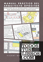 Manual práctico del arquitecto opositor. Ejercicios de 65 oposiciones convocadas por administraciones valencianas