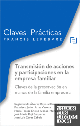 Claves Prácticas Transmisión de acciones y participaciones en la empresa familiar. Claves de la preservación en manos de la familia empresaria