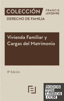 Vivienda Familiar y Cargas del Matrimonio 8ª edc.