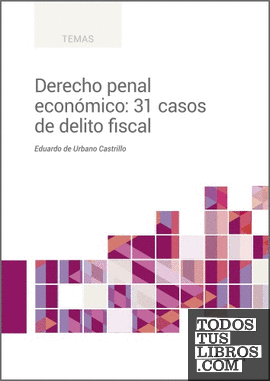 Derecho penal económico: 31 casos de delito fiscal