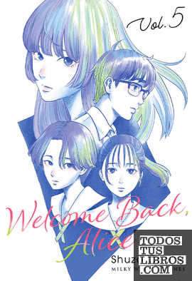 WELCOME BACK, ALICE, VOL. 5