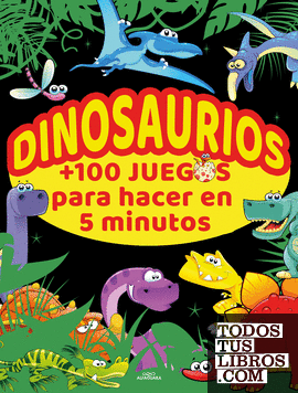 Dinosaurios +100 juegos para hacer en 5 minutos