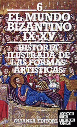 Historia ilustrada de las formas artísticas. 6. El mundo bizantino (siglos IX-XV