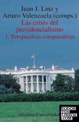 Las crisis del presidencialismo. 1. Perspectivas comparativas