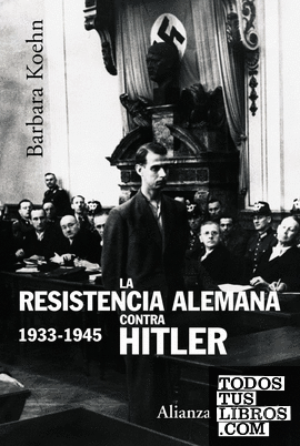 La resistencia alemana contra Hitler,  1933-1945