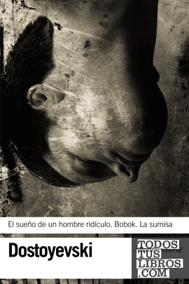 El sueño de un hombre ridículo - Bobok - La sumisa