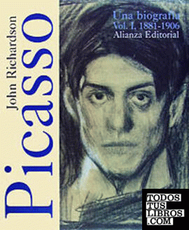 Picasso. I. Una biografía, 1881-1906 Picasso. I. Una biografía, 1881-1906